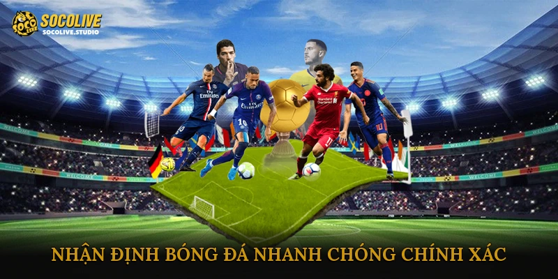 Nhận định bóng đá nhanh chóng, chính xác