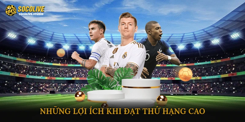 Những lợi ích khi đạt thứ hạng cao