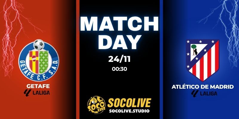 Nhận định bóng đá Getafe vs Atlético de Madrid 00:30 ngày 23/11