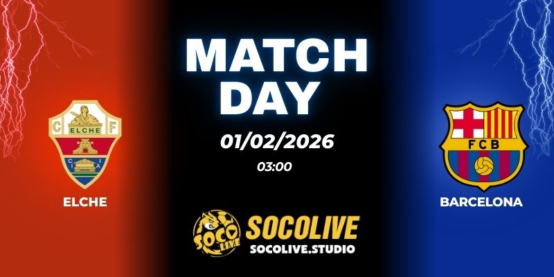 Nhận định soi kèo Elche vs Barcelona 03h00 ngày 01/02