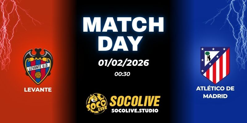 Nhận định soi kèo Levante vs Atlético de Madrid 00h30 ngày 01/02