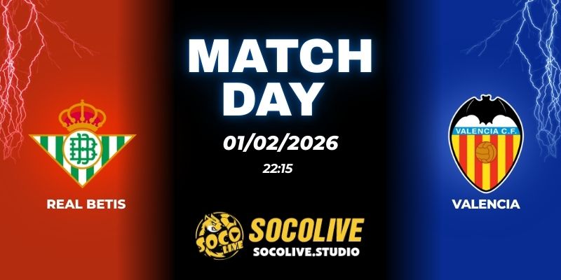 Nhận định Real Betis vs Valencia: Chốt kèo La Liga cực đỉnh